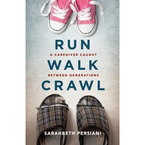 Run Walk Crawl: A Caregiver Caught Between Generations