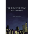 The Things We Don't Understand