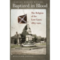 Baptized in Blood: The Religion of the Lost Cause, 1865-1920