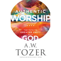 Authentic Worship: The Path to Greater Unity with God