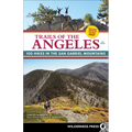 Trails of the Angeles: 100 Hikes in the San Gabriel Mountains
