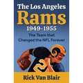 The Team That Changed the NFL Forever: The 1949-1955 Los Angeles Rams