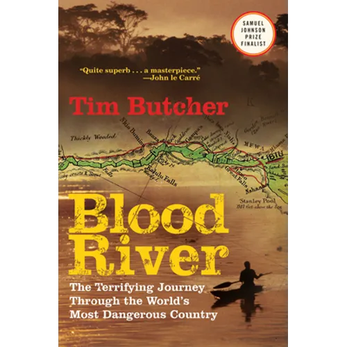 Blood River: The Terrifying Journey Through the World's Most Dangerous Country