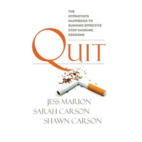 Quit: The Hypnotist's Handbook to Running Effective Stop Smoking Sessions