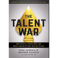 The Talent War: How Special Operations and Great Organizations Win on Talent