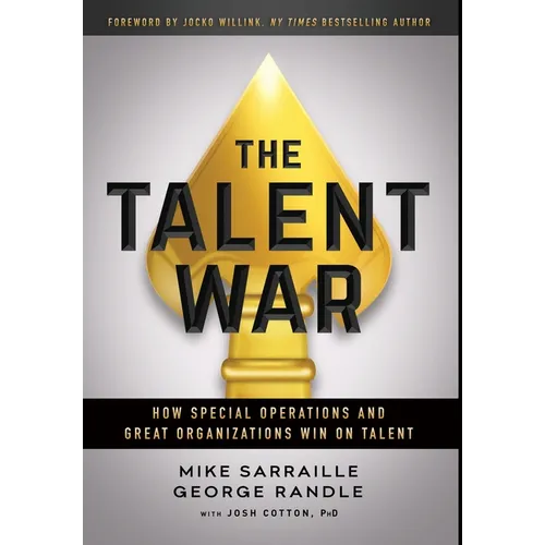 The Talent War: How Special Operations and Great Organizations Win on Talent
