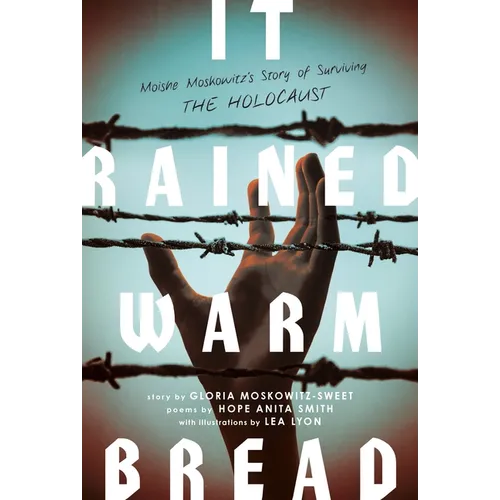 It Rained Warm Bread: Moishe Moskowitz's Story of Surviving the Holocaust