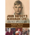 John Duffey's Bluegrass Life: FEATURING THE COUNTRY GENTLEMEN, SELDOM SCENE, AND WASHINGTON, D.C. - Second Edition
