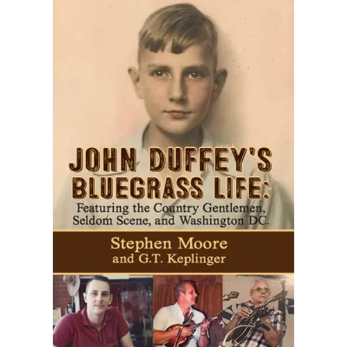 John Duffey's Bluegrass Life: FEATURING THE COUNTRY GENTLEMEN, SELDOM SCENE, AND WASHINGTON, D.C. - Second Edition