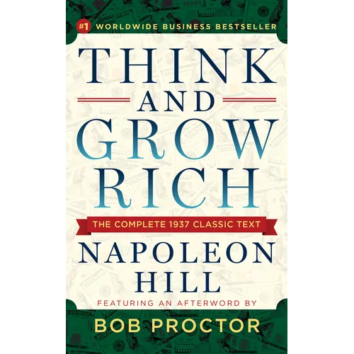 Think and Grow Rich: The Complete 1937 Classic Text Featuring an Afterword by Bob Proctor
