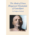 The Abode of Grace. Bhagawan Nityananda of Ganeshpuri.