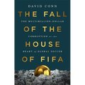 The Fall of the House of Fifa: The Multimillion-Dollar Corruption at the Heart of Global Soccer