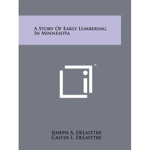 A Story Of Early Lumbering In Minnesota