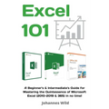 Excel 101: A Beginner's & Intermediate's Guide for Mastering the Quintessence of Microsoft Excel (2010-2019 & 365) in no time!