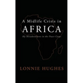 A Midlife Crisis in Africa: My Misadventures in the Peace Corps