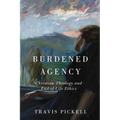 Burdened Agency: Christian Theology and End-Of-Life Ethics