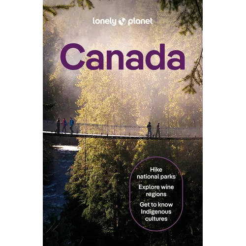 Lonely Planet Canada: Plan the Trip of a Lifetime Detailed Itineraries & Maps Insider Tips Covers Ontario, Quebec, Nova Scotia and More