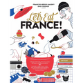 Let's Eat France!: 1,250 Specialty Foods, 375 Iconic Recipes, 350 Topics, 260 Personalities, Plus Hundreds of Maps, Charts, Tricks, Tips, and Anecdote