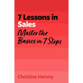 7 Lessons in Sales: Master Sales Basics in 7 Steps