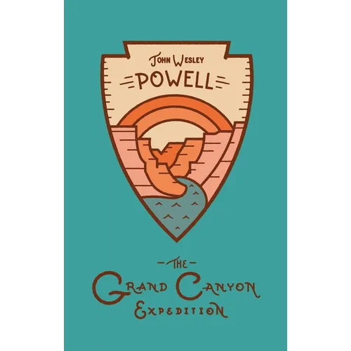 The Grand Canyon Expedition: The Exploration of the Colorado River and Its Canyons