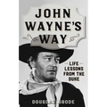 John Wayne's Way: Life Lessons from the Duke