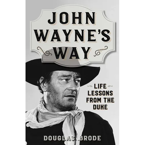 John Wayne's Way: Life Lessons from the Duke