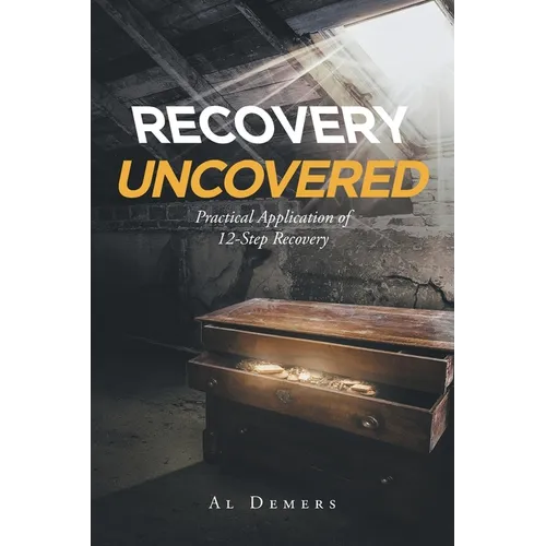 Recovery Uncovered: Practical Application of 12-Step Recovery