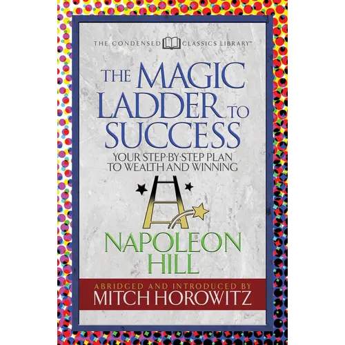 The Magic Ladder to Success (Condensed Classics): Your-Step-By-Step Plan to Wealth and Winning