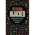 Attention Hijacked: Using Mindfulness to Reclaim Your Brain from Tech