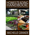 Homesteading Handbook vol. 1: The Beginner's Guide to Becoming Self-Sustainable