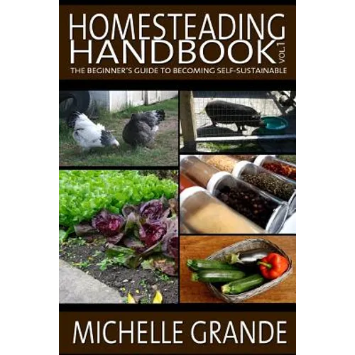 Homesteading Handbook vol. 1: The Beginner's Guide to Becoming Self-Sustainable