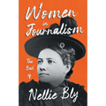 Women in Journalism - The Best of Nellie Bly