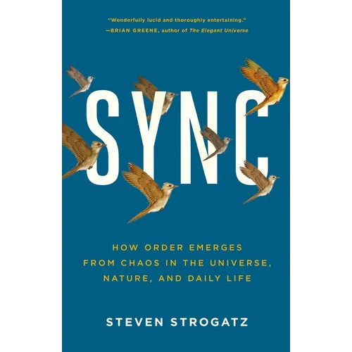 Sync: How Order Emerges from Chaos in the Universe, Nature, and Daily Life