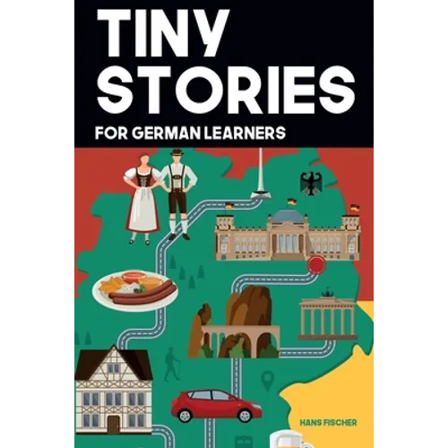 Tiny Stories for German Learners: Short Stories in German for Beginners and Intermediate Learners