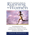 The Complete Book of Running for Women: Everything You Need to Know about Training, Nutrition, Injury Prevention, Motivation, Racing and Much, Much Mo