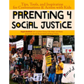 Parenting 4 Social Justice: Tips, Tools, and Inspiration for Conversations & Action with Kids