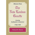 Abstracts from the New London Gazette Covering Southeastern Connecticut, 1763-1769