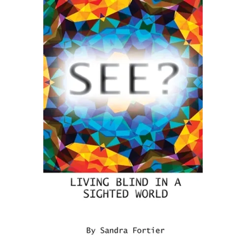 See?: Living Blind in a Sighted World