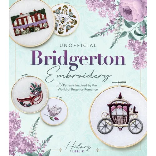 Unofficial Bridgerton Embroidery: 20 Patterns Inspired by the World of Regency Romance