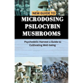 New Guide to Microdosing Psilocybin Mushrooms: Psychedelic Harvest a Guide to Cultivating Well-being