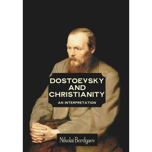 Dostoevsky and Christianity: An Interpretation by Nikolai Berdyaev