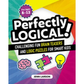 Perfectly Logical!: Challenging Fun Brain Teasers and Logic Puzzles for Smart Kids