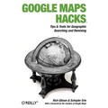 Google Maps Hacks: Foreword by Jens & Lars Rasmussen, Google Maps Tech Leads