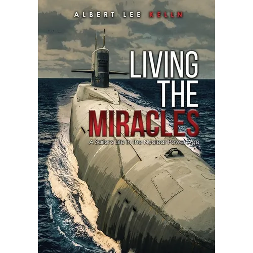 Living The MIRACLES: A Sailor's Life in the Nuclear Power Age