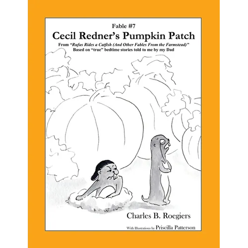Cecil Redner's Pumpkin Patch [Fable 7]: (From Rufus Rides a Catfish & Other Fables From the Farmstead)