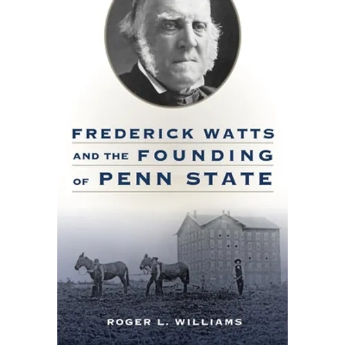 Frederick Watts and the Founding of Penn State