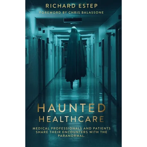 Haunted Healthcare: Medical Professionals and Patients Share their Encounters with the Paranormal