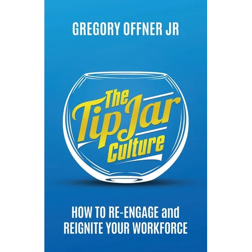 The Tip Jar Culture: How to Re-Engage and Reignite Your Workforce