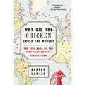 Why Did the Chicken Cross the World?: The Epic Saga of the Bird That Powers Civilization