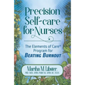 Precision Self-care for Nurses: The Elements of Care Program for Beating Burnout